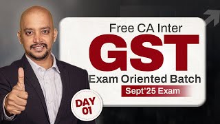 GST EXAM ORIENTED BATCH FOR SEPT'25 EXAM | CA INTER | THARUN RAJ | DAY 01 #gst #cainter