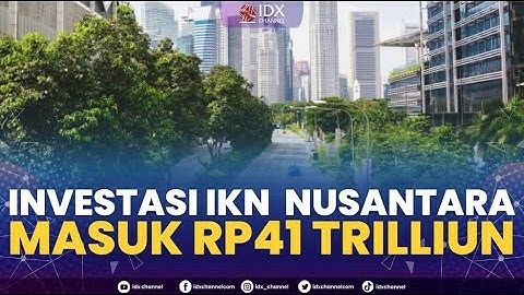 Investasi IKN  Nusantara Masuk Rp41 Trilliun | NEWS SCREEN 05/01/2023