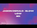 Jason Derulo Slow Low 8D 