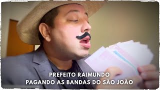 Prefeito Raimundo - Pagando As Bandas Do São João