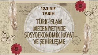 10. Sınıf Tarih Türk İslam Medeniyetine Sosyoekonomik Hayat Ve Şehirleşme