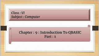 Introduction To QBASIC For Class 6 : Chapter : 9 ( Part : 1 )