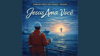 Jesus ama você - Embarcados em Cristo Pagode