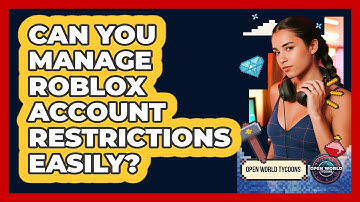 Can You Manage Roblox Account Restrictions Easily? - Open World Tycoons