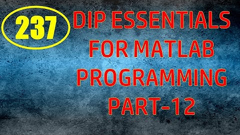 CME | Lecture-237 | Digital Image Processing Essentials for MATLAB Programming Part-12