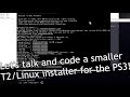 Coding a smaller T2/Linux installer, for the PS3 & other vintage systems!