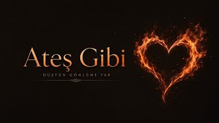 ATEŞ GİBİ     