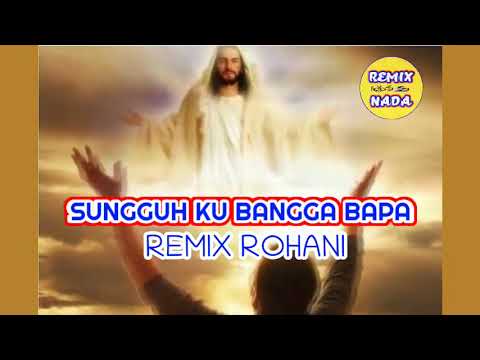 REMIX ROHANI : SUNGGUH KU BANGGA BAPA