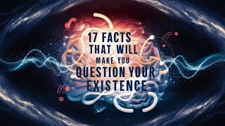 17 Facts That Will Make You Question Your Existence