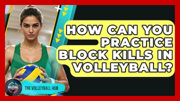 How Can You Practice Block Kills In Volleyball? - The Volleyball Hub