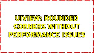 UIView: Rounded Corners Without Performance Issues (2 Solutions!!)