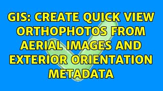 GIS: Create Quick View Orthophotos from aerial images and exterior orientation metadata