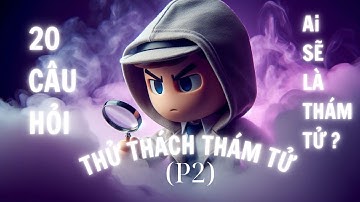 (P2)TỔNG HỢP 20 CÂU HỎI🧠🧠🧠 THỬ THÁCH THÁM TỬ🧠🧠🧠| AI LÀ NGƯỜI THÔNG MINH