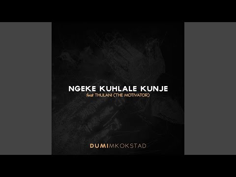 Ngeke Kuhlale Kunje (Feat. Thulani (The Motivator))