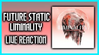 Future Static - Liminality - Live Reaction/Review!