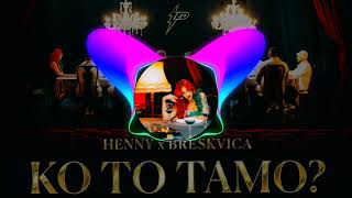 HENNY X BRESKVICA - KO TO TAMO (BASS BOOSTED) Resimi