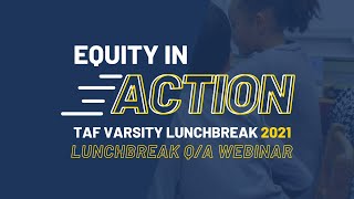 TAF Varsity Lunchbreak: Equity in Action Q/A Webinar