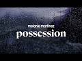 melanie martinez - possession (lyrics)