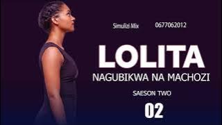 LOLITA (NAGUBIKWA NA MACHOZI) 2 season II