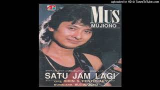 Mus Mujiono - Satu Jam Lagi  - Composer : Ririn S. & Rentosaky 1992 (CDQ)
