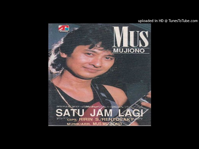 Mus Mujiono - Satu Jam Lagi  - Composer : Ririn S. u0026 Rentosaky 1992 (CDQ) class=