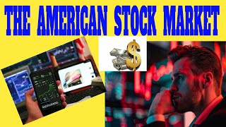 THE AMERICAN STOCK MARKET