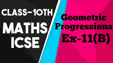 Class 10 Maths ICSE | Chapter 11 | Geometric Progressions | Ex-11(B) hints and solutions