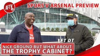 Nice Ground But What About The Trophy Cabinet? | Spurs v Arsenal Preview ft DT