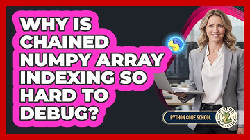 Why Is Chained NumPy Array Indexing So Hard To Debug? - Python Code School