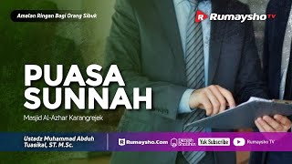 Amalan Ringan : Puasa Sunnah - Ustadz M Abduh Tuaskial