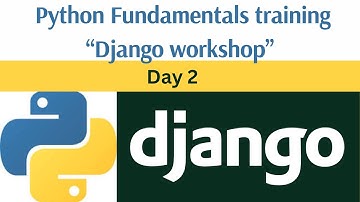 Day 2: Python Fundamentals training || Django framework workshop