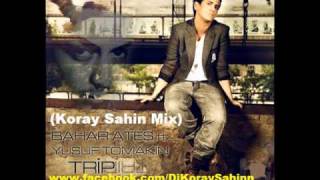 Yusuf Tomakin ft Bahar Ateş - Trip (Koray Sahin Mix) 2011.wmv Resimi