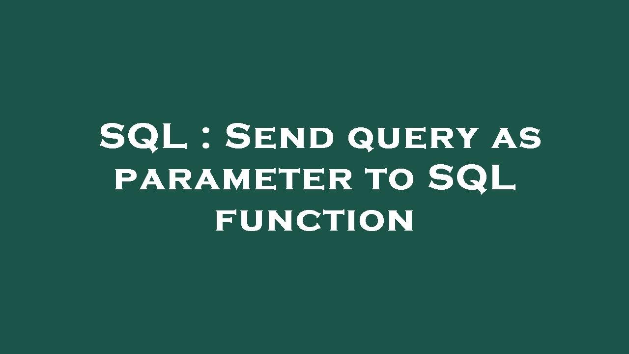 SQL : Send query as parameter to SQL function - YouTube
