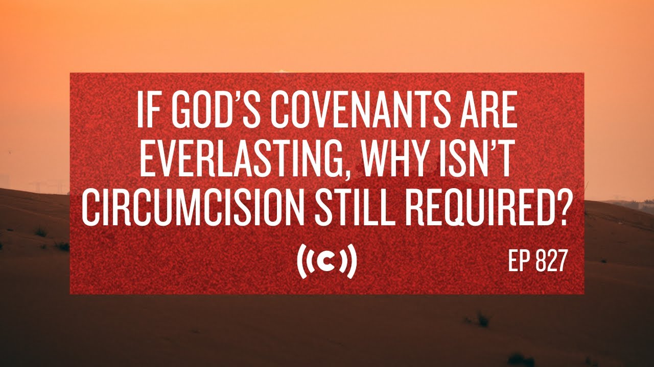 If God s Covenants Are Everlasting Why Isn t Circumcision Still