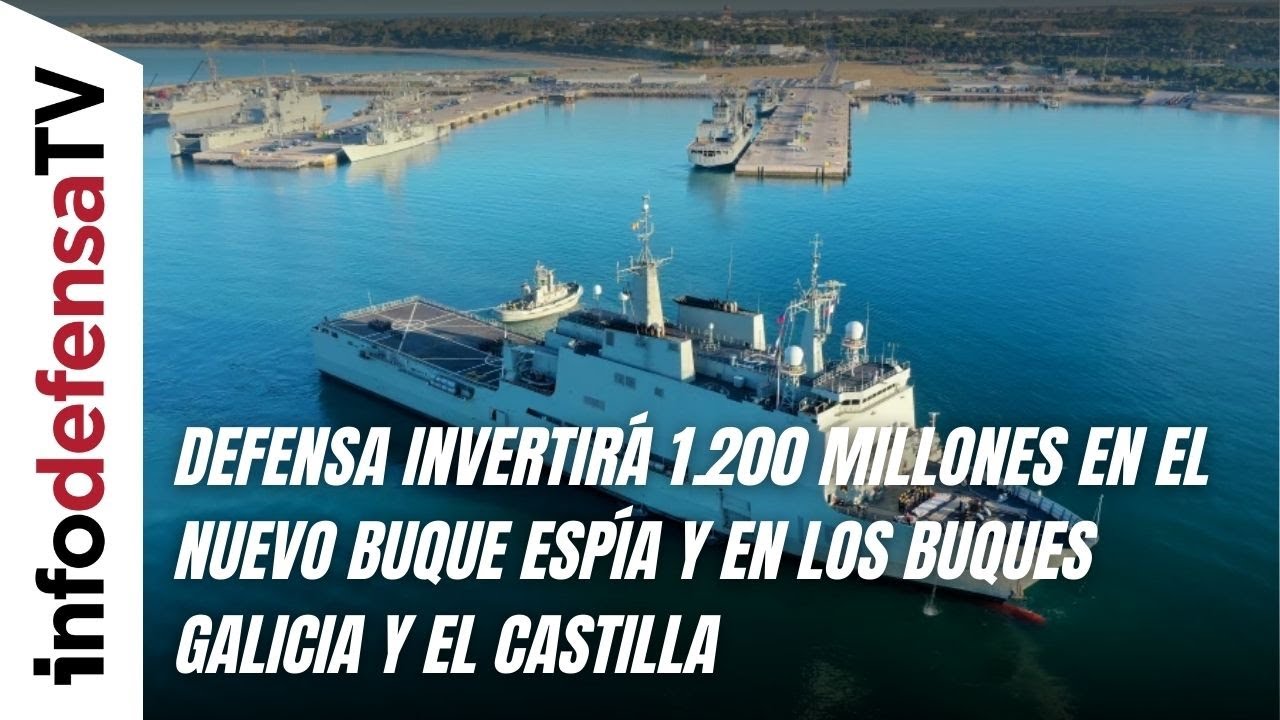 Defensa invertirá 1.200 millones en el nuevo buque espía y en los buques Galicia y el Castilla