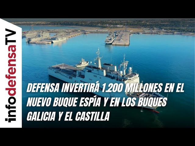 Defensa invertirá 1.200 millones en el nuevo buque espía y en los buques Galicia y el Castilla