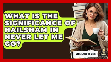 What Is The Significance Of Hailsham In Never Let Me Go? - Literary Icons