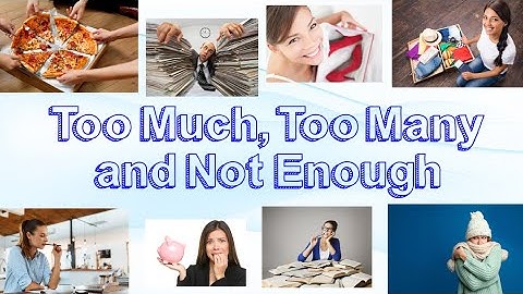 Too Much, Too Many and Not Enough