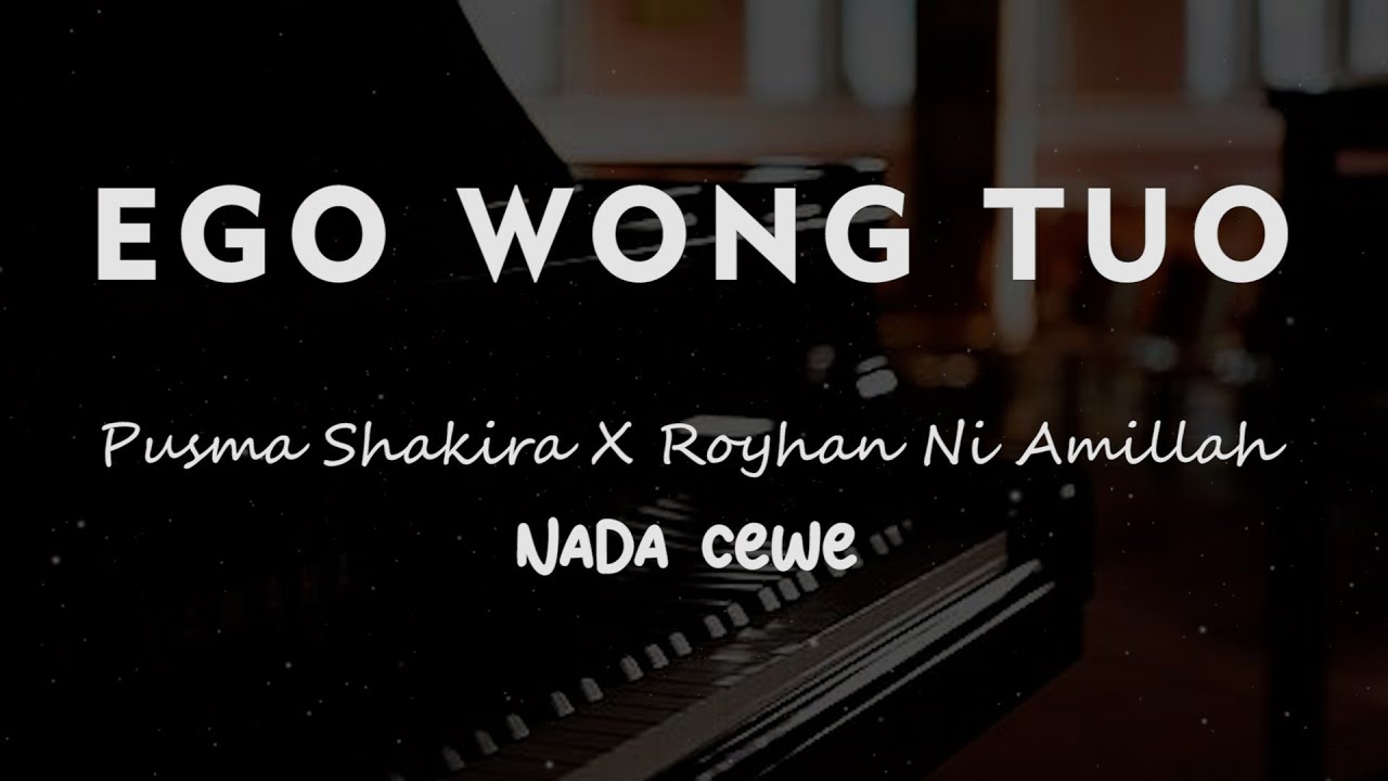 EGO WONG TUO // Pusma Shakira feat Royhan Ni Amillah // KARAOKE PIANO AKUSTIK NADA CEWE ( FEMALE )