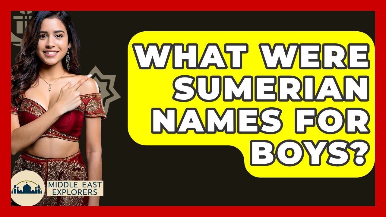 What Were Sumerian Names For Boys? - Middle East Explorers