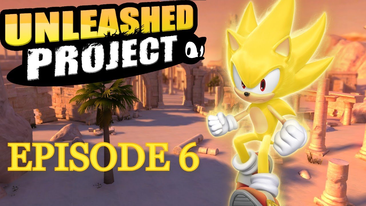 Unleashed Project Super Sonic Playthrough Ep6 - Arid Sands