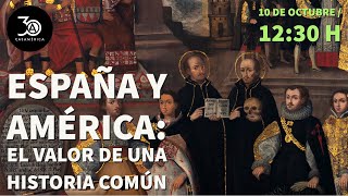 España y América: el valor de una Historia común