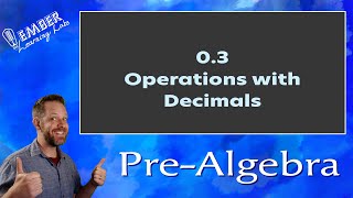 0-3 Operations With Decimals | Pre-Algebra | Ember Learning Labs