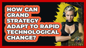 How Can Grand Strategy Adapt To Rapid Technological Change? - Tactical Warfare Experts
