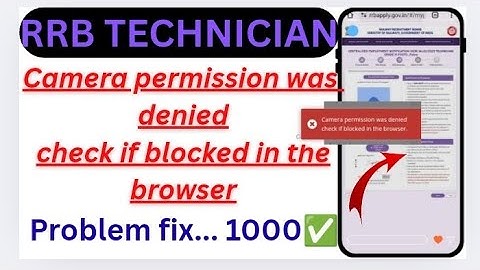 Camera permission was denied check if blocked in the browser rrb technician form apply error