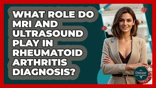 What Role Do MRI And Ultrasound Play In Rheumatoid Arthritis Diagnosis? - The Disease Encyclopedia