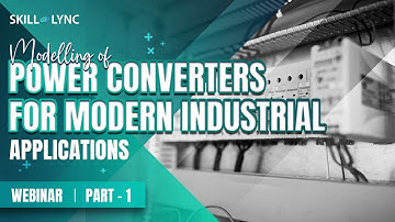 Modelling of Power Converters for Modern Industrial Applications (Part - 1) | Skill-Lync | Workshop