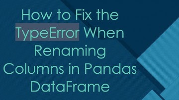 How to Fix the TypeError When Renaming Columns in Pandas DataFrame