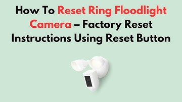 How To Reset Ring Floodlight Camera – Factory Reset Instructions Using Reset Button
