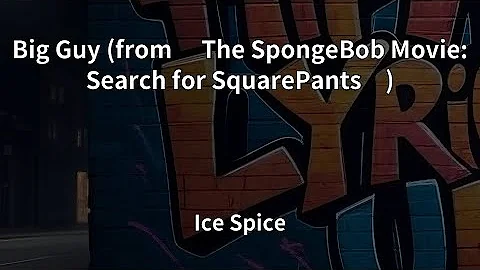 Ice Spice - Big Guy (from "The SpongeBob Movie: Search for SquarePants") (Lyrics)